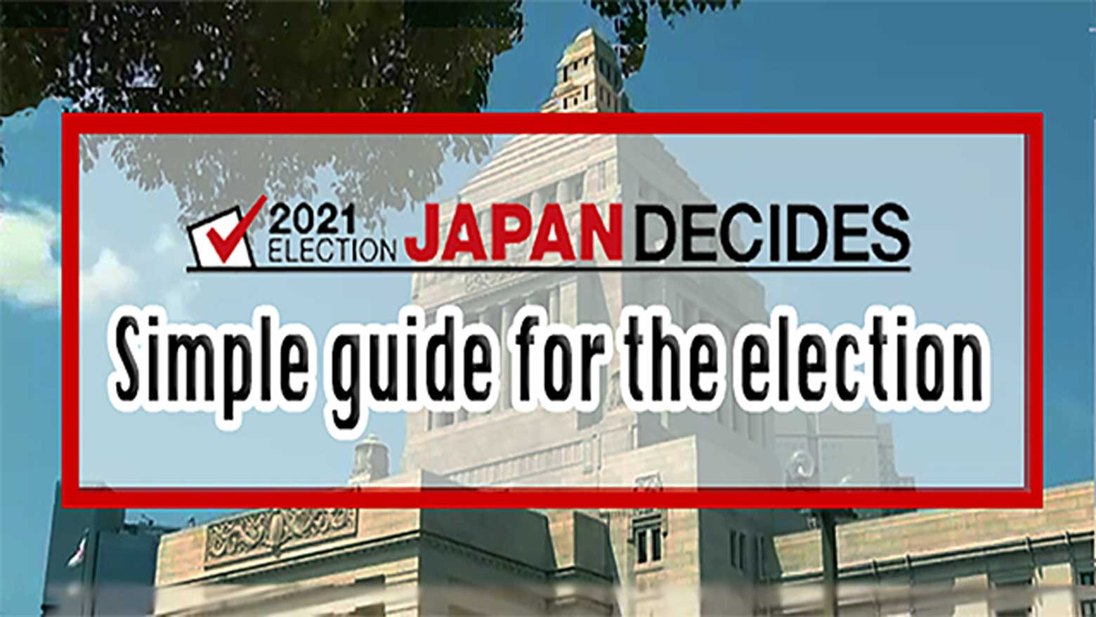 Simple guide for the 2021 Lower House election: Part 1