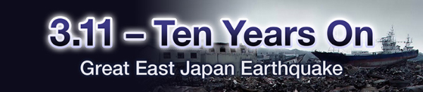 3.11-Ten Years On Great East Japan Earthquake